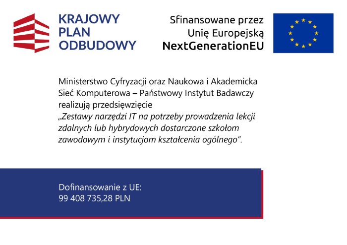 Ministerstwo Cyfryzacji oraz Naukowa i Akademicka Sieć Komputerowa -Państwowy Instytut Badawczy realizują przedsięwzięcie Zestawy narzędzi IT na potrzeby prowadzenia lekcji zdalnych lub hybrydowych dostarczone szkołom zawodowym i instytucjom  kształcenia ogólnego.


