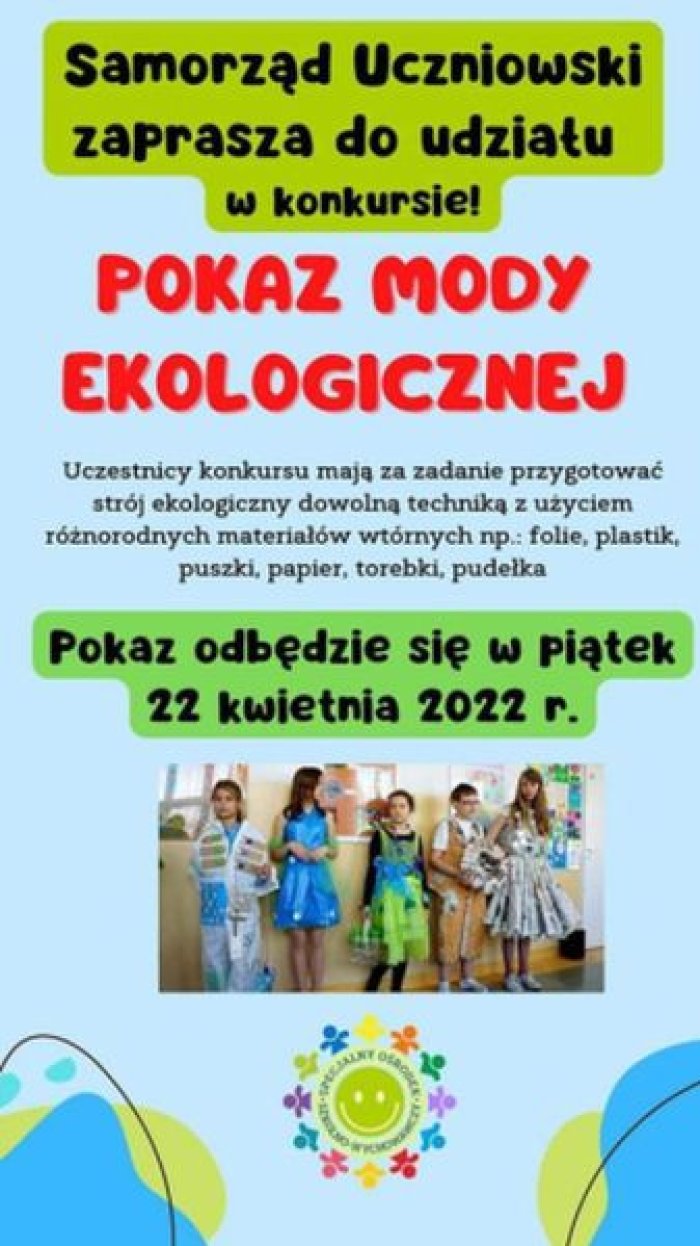 Samorząd Uczniowski zapraszam do udziału w konkursie Pokaz Mody Ekologicznej. Uczestnicy konkursu mają za zadanie przygotować strój ekologiczny dowolną techniką z użyciem różnorodnych materiałów wtórnych np. folie, plastik, puszki, papier, torebki, pudełka. Pokaz odbędzie się 22 kwietnia 2022 r.