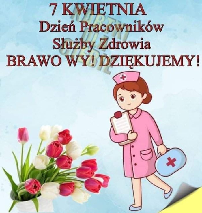 7 kwietnia Dzień pracowników służby zdrowia. Brawo Wy. Dziękujemy.